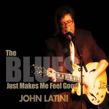 Load image into Gallery viewer, The Blues Just Makes Me Feel Good (CD) by JOHN LATINI  *Genre: Blues | Roots Rock
